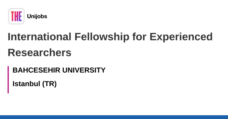 International Fellowship for Experienced Researchers job with BAHCESEHIR UNIVERSITY