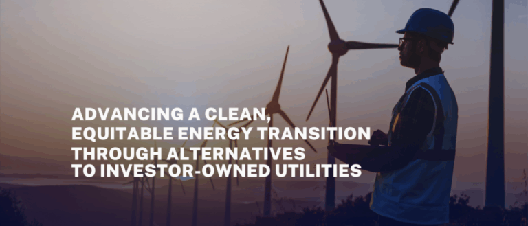 Advancing a Clean, Equitable Energy Transition through Alternatives to Investor-Owned Utilities