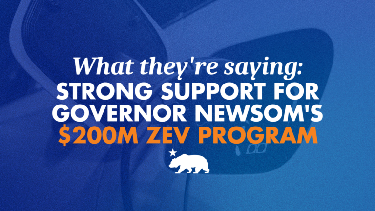 What they’re saying: strong support for Governor Newsom’s $200M ZEV program