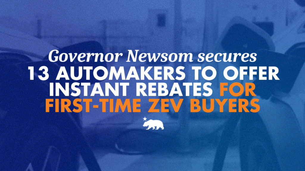 Governor Newsom secures 13 automakers to offer instant rebates for first-time ZEV buyers